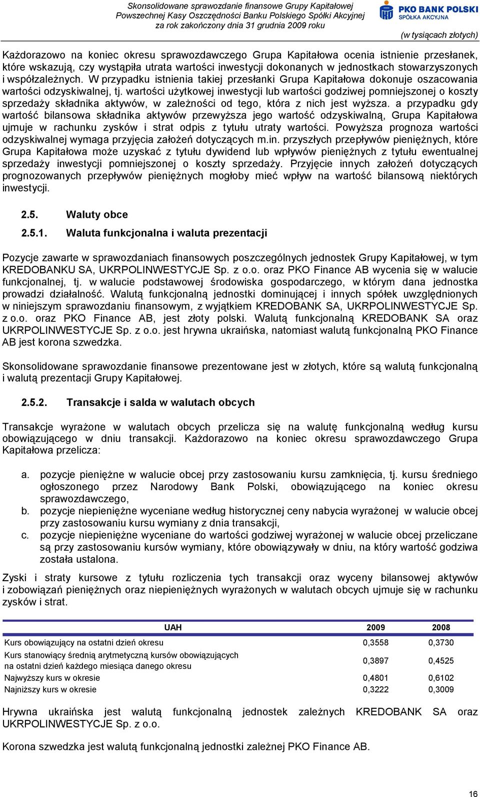 wartości użytkowej inwestycji lub wartości godziwej pomniejszonej o koszty sprzedaży składnika aktywów, w zależności od tego, która z nich jest wyższa.