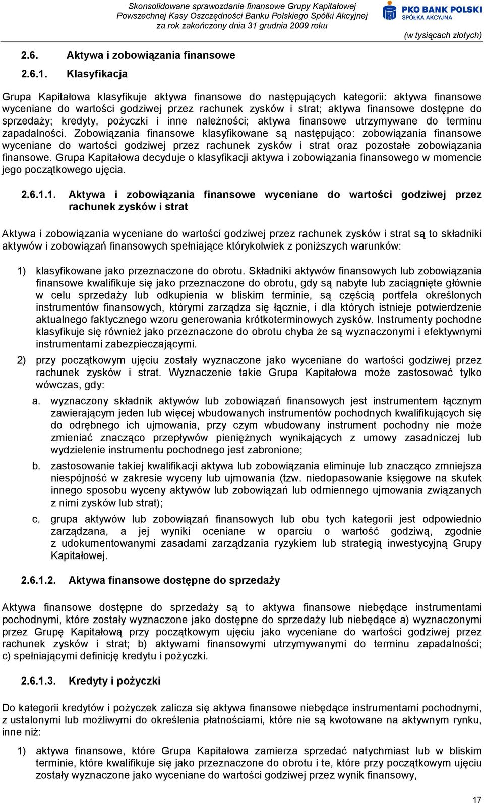 sprzedaży; kredyty, pożyczki i inne należności; aktywa finansowe utrzymywane do terminu zapadalności.