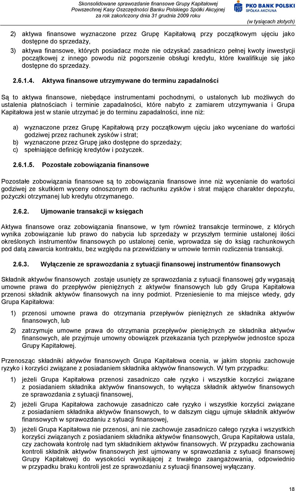 Aktywa finansowe utrzymywane do terminu zapadalności Są to aktywa finansowe, niebędące instrumentami pochodnymi, o ustalonych lub możliwych do ustalenia płatnościach i terminie zapadalności, które