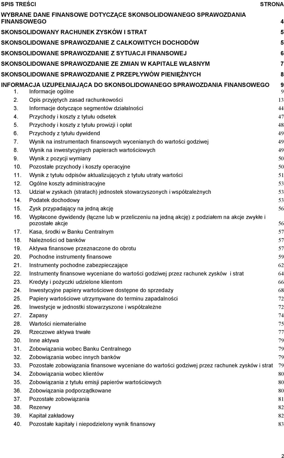 SKONSOLIDOWANEGO SPRAWOZDANIA FINANSOWEGO 9 1. Informacje ogólne 9 2. Opis przyjętych zasad rachunkowości 13 3. Informacje dotyczące segmentów działalności 44 4.