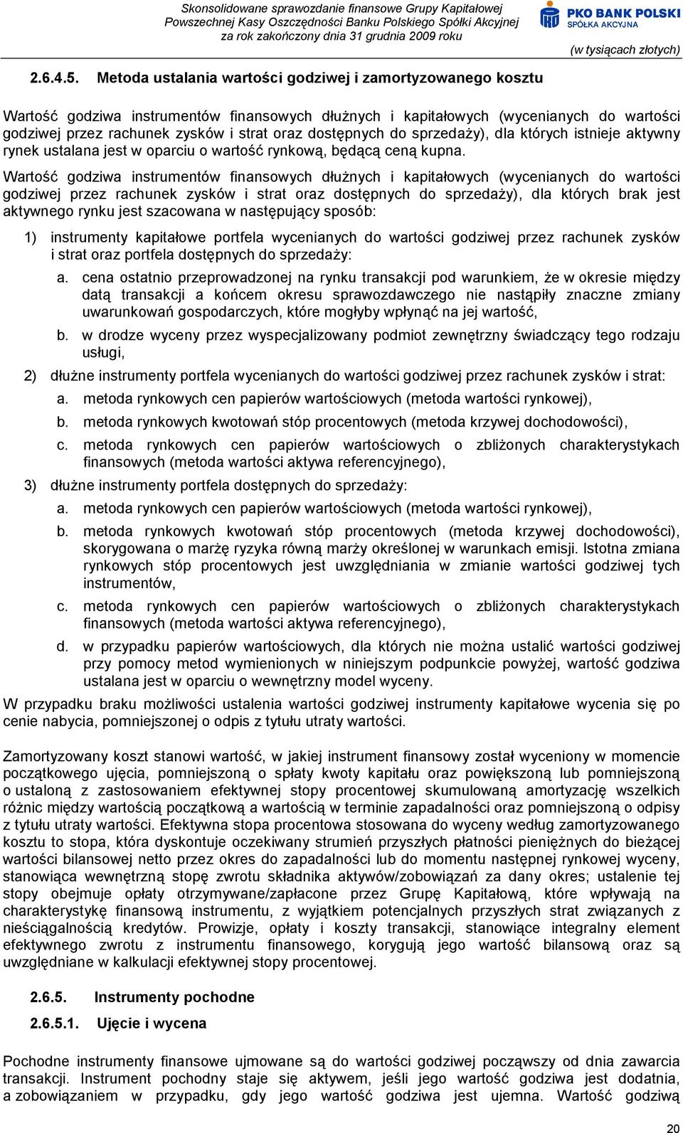 dostępnych do sprzedaży), dla których istnieje aktywny rynek ustalana jest w oparciu o wartość rynkową, będącą ceną kupna.