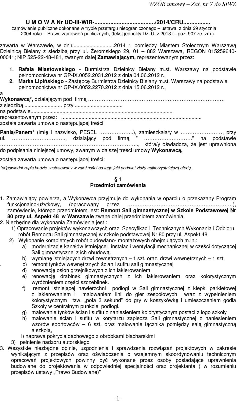 śeromskiego 29, 01 882 Warszawa, REGON 015259640-00041; NIP 525-22-48-481, zwanym dalej Zamawiającym, reprezentowanym przez: 1. Rafała Miastowskiego - Burmistrza Dzielnicy Bielany m.st. Warszawy na podstawie pełnomocnictwa nr GP-IX.