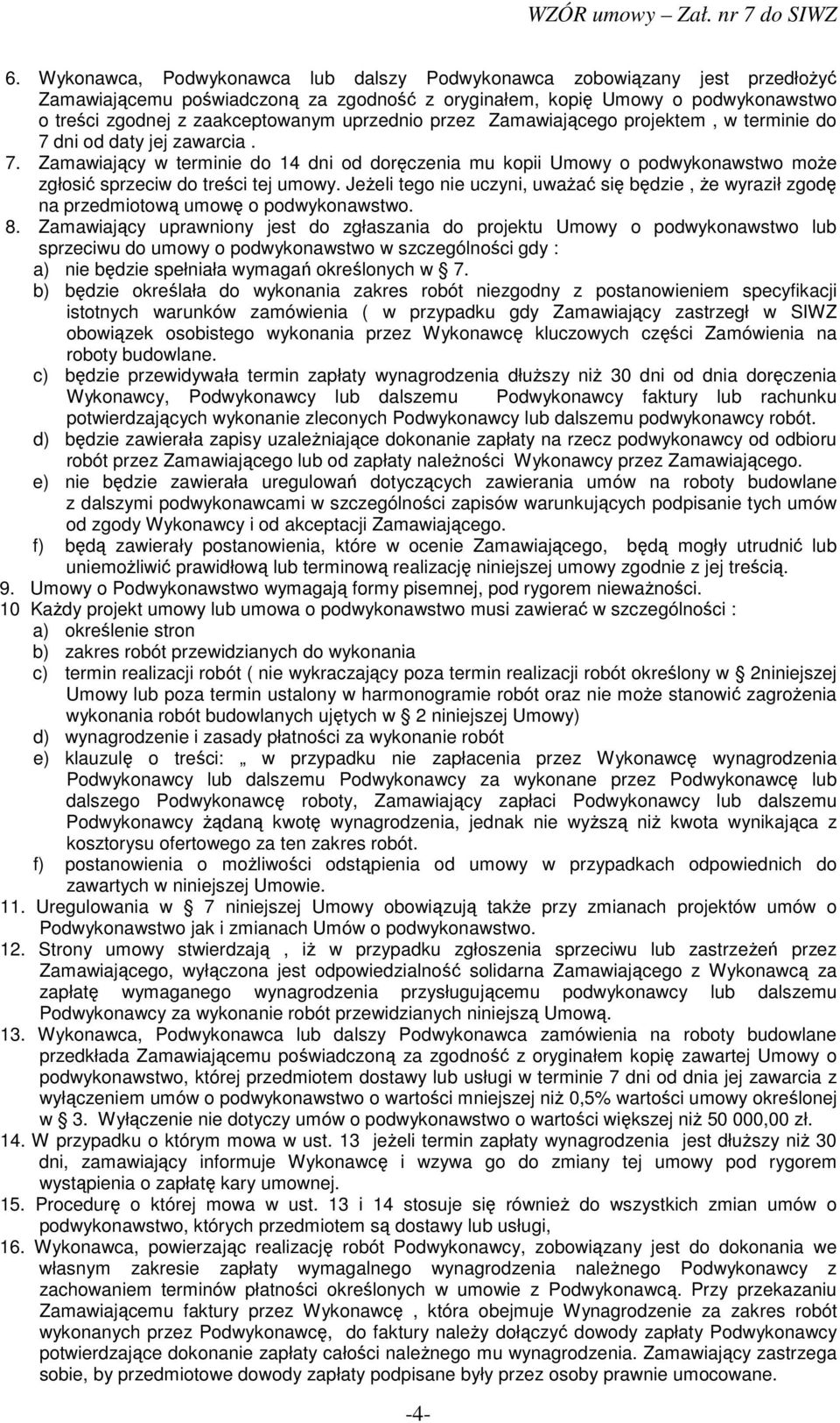 JeŜeli tego nie uczyni, uwaŝać się będzie, Ŝe wyraził zgodę na przedmiotową umowę o podwykonawstwo. 8.