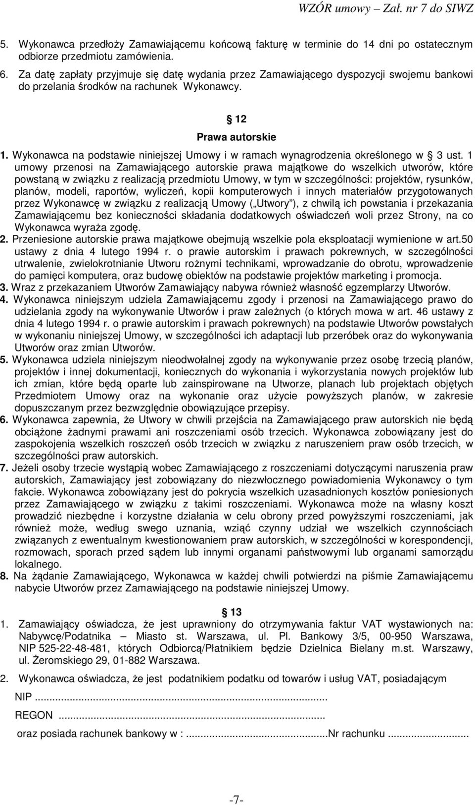 Wykonawca na podstawie niniejszej Umowy i w ramach wynagrodzenia określonego w 3 ust.