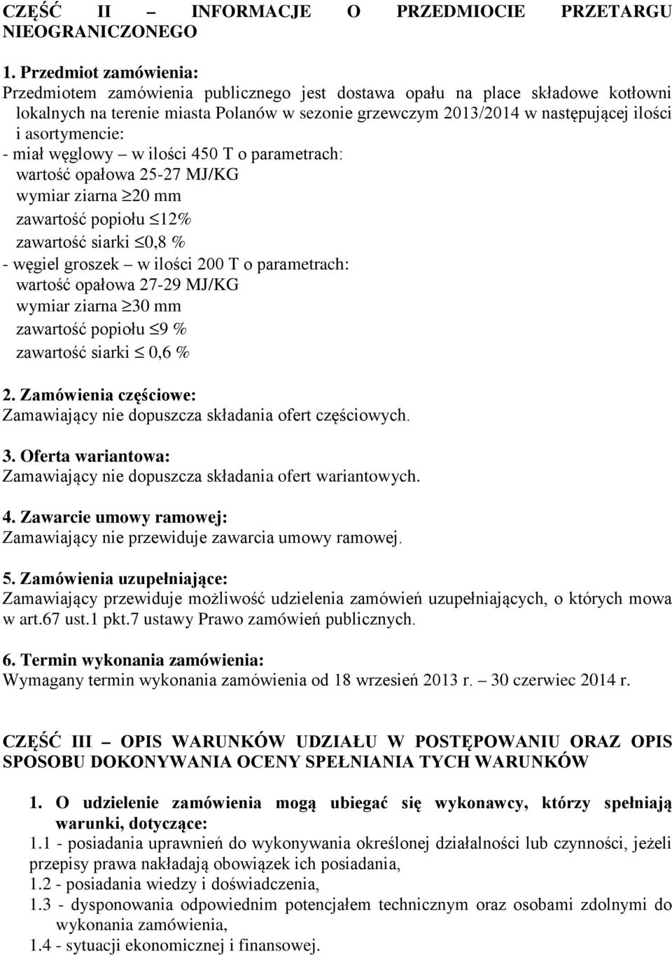 asortymencie: - miał węglowy w ilości 450 T o parametrach: wartość opałowa 25-27 MJ/KG wymiar ziarna 20 mm zawartość popiołu 12% zawartość siarki 0,8 % - węgiel groszek w ilości 200 T o parametrach: