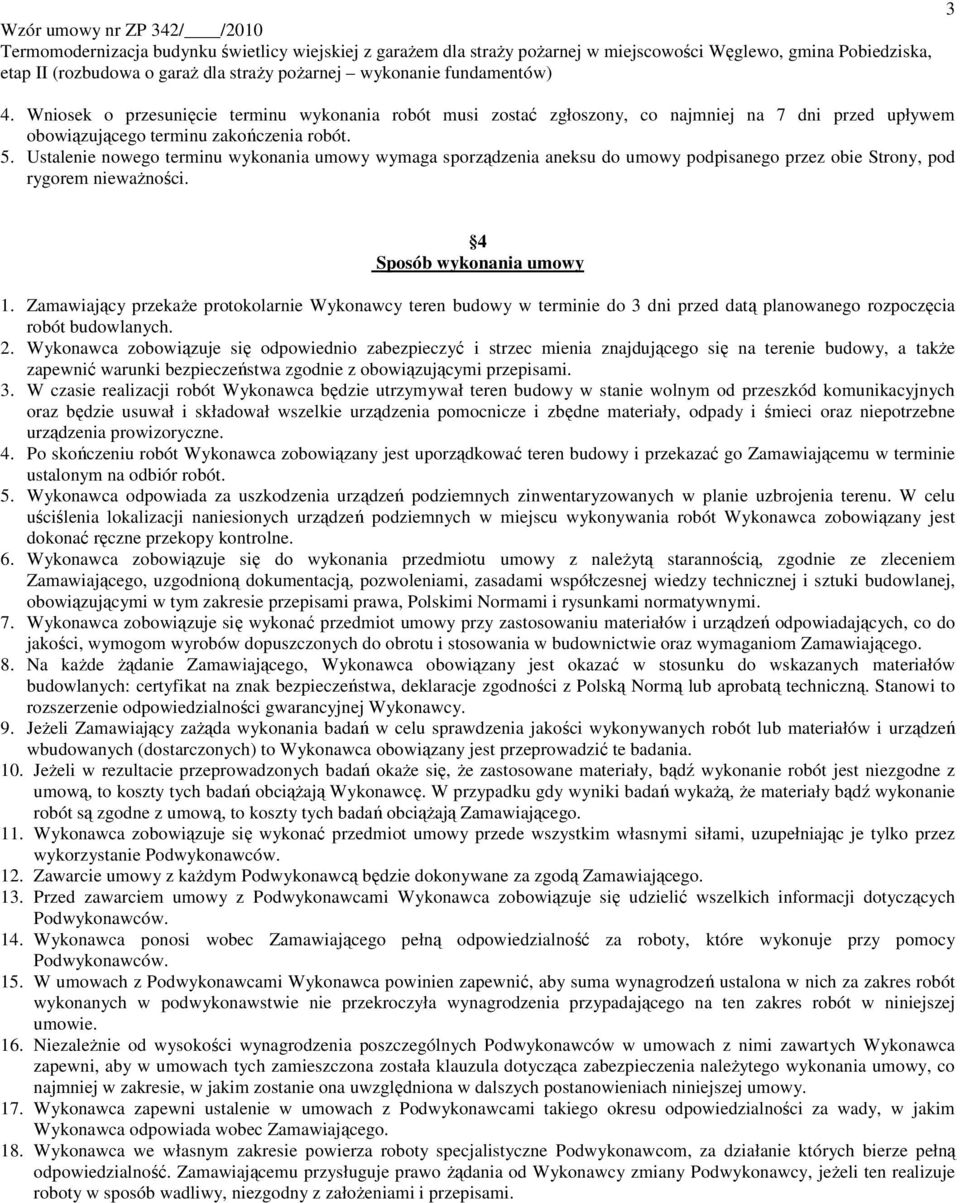 Zamawiający przekaŝe protokolarnie Wykonawcy teren budowy w terminie do 3 dni przed datą planowanego rozpoczęcia robót budowlanych. 2.