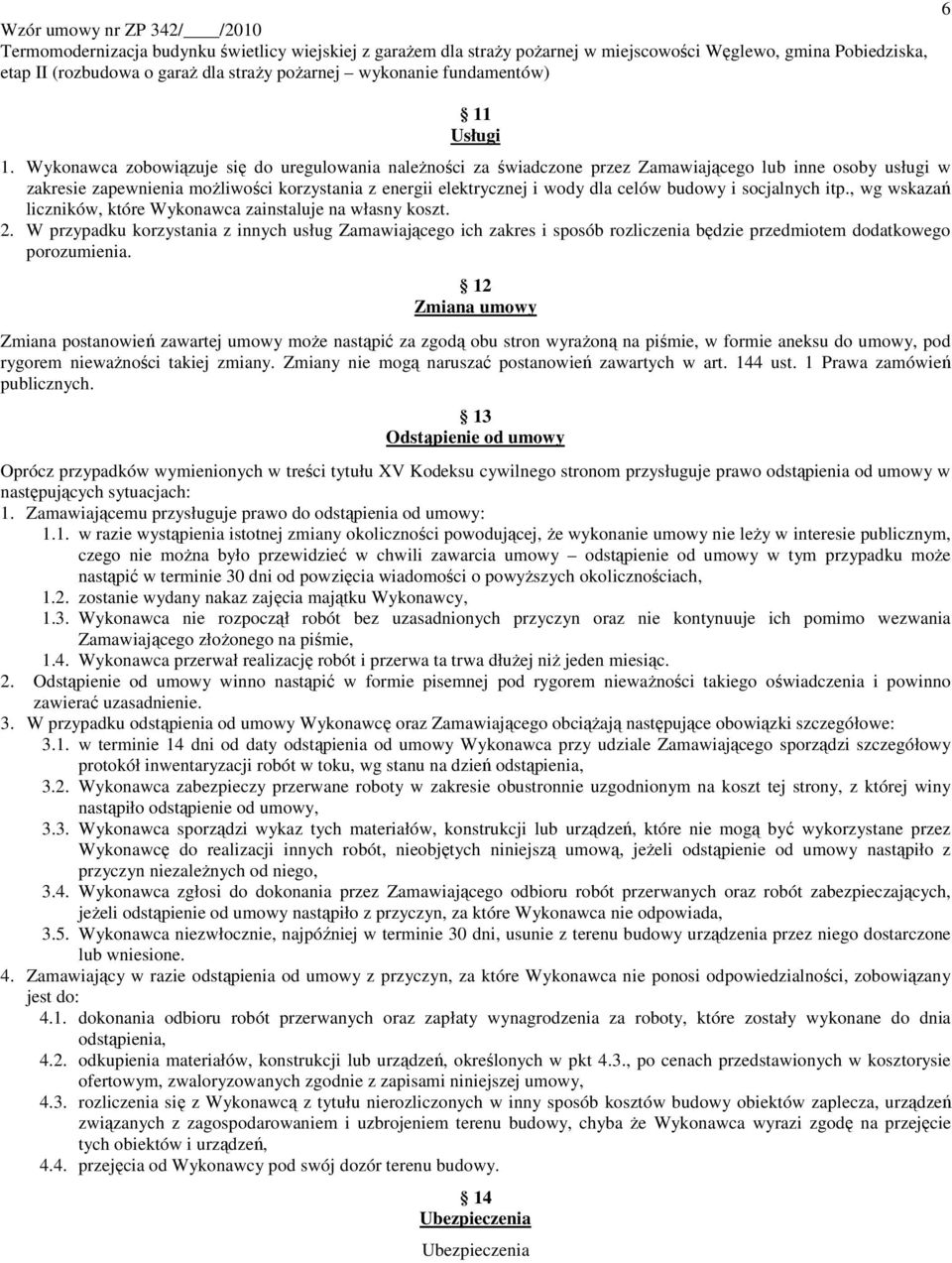 budowy i socjalnych itp., wg wskazań liczników, które Wykonawca zainstaluje na własny koszt. 2.