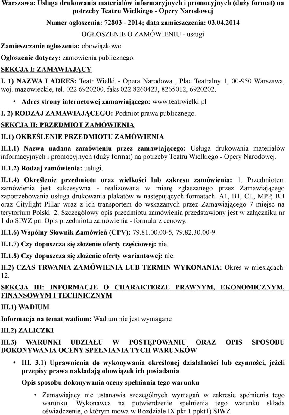 1) NAZWA I ADRES: Teatr Wielki - Opera Narodowa, Plac Teatralny 1, 00-950 Warszawa, woj. mazowieckie, tel. 022 6920200, faks 022 8260423, 8265012, 6920202.