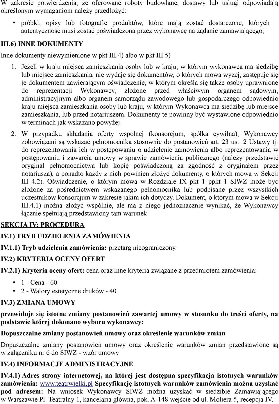 Jeżeli w kraju miejsca zamieszkania osoby lub w kraju, w którym wykonawca ma siedzibę lub miejsce zamieszkania, nie wydaje się dokumentów, o których mowa wyżej, zastępuje się je dokumentem