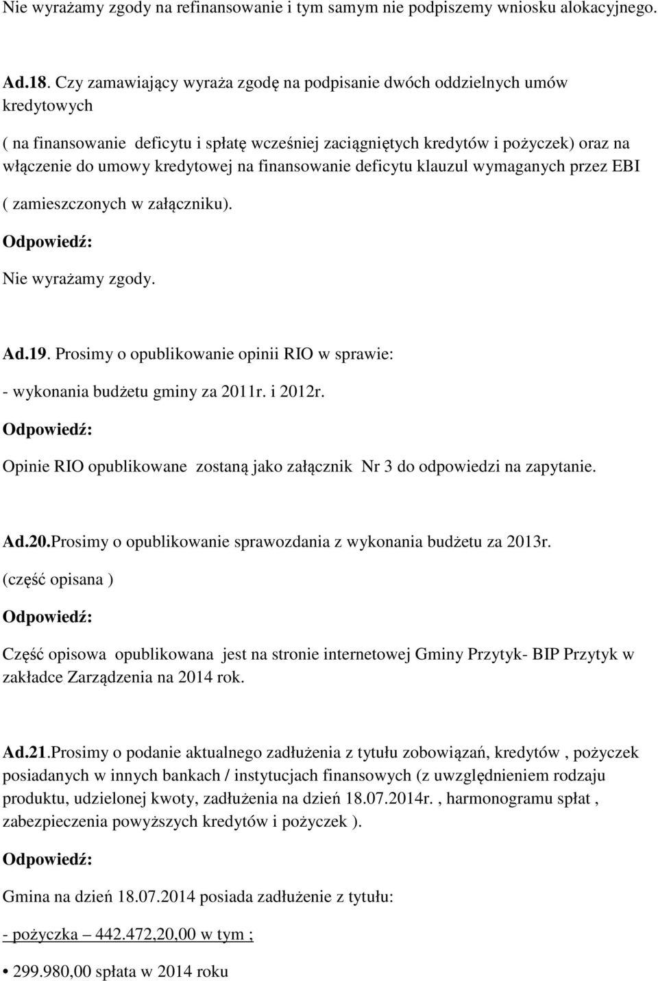 finansowanie deficytu klauzul wymaganych przez EBI ( zamieszczonych w załączniku). Nie wyrażamy zgody. Ad.19. Prosimy o opublikowanie opinii RIO w sprawie: - wykonania budżetu gminy za 2011r. i 2012r.