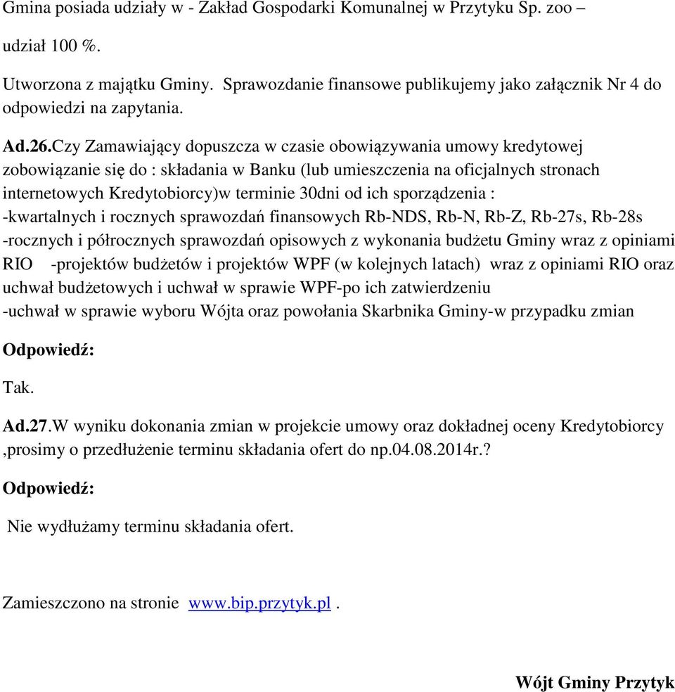 Czy Zamawiający dopuszcza w czasie obowiązywania umowy kredytowej zobowiązanie się do : składania w Banku (lub umieszczenia na oficjalnych stronach internetowych Kredytobiorcy)w terminie 30dni od ich