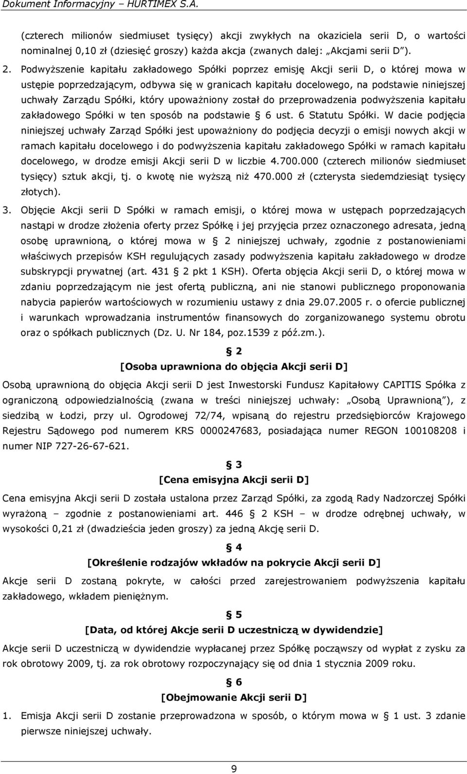 Spółki, który upoważniony został do przeprowadzenia podwyższenia kapitału zakładowego Spółki w ten sposób na podstawie 6 ust. 6 Statutu Spółki.