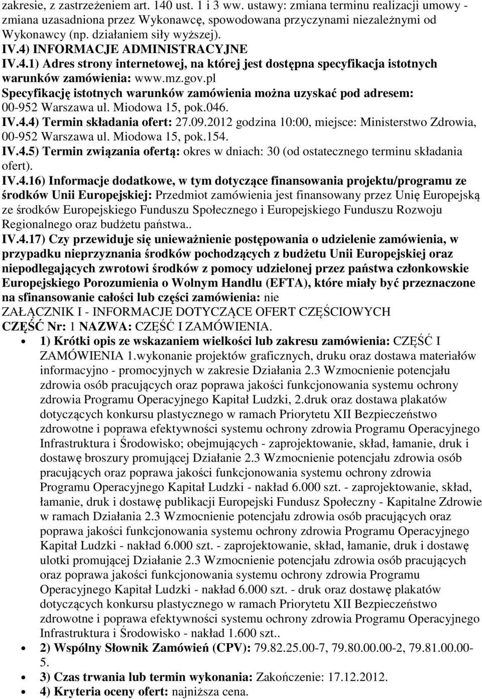 pl Specyfikację istotnych warunków zamówienia można uzyskać pod adresem: 00-952 Warszawa ul. Miodowa 15, pok.046. IV.4.4) Termin składania ofert: 27.09.