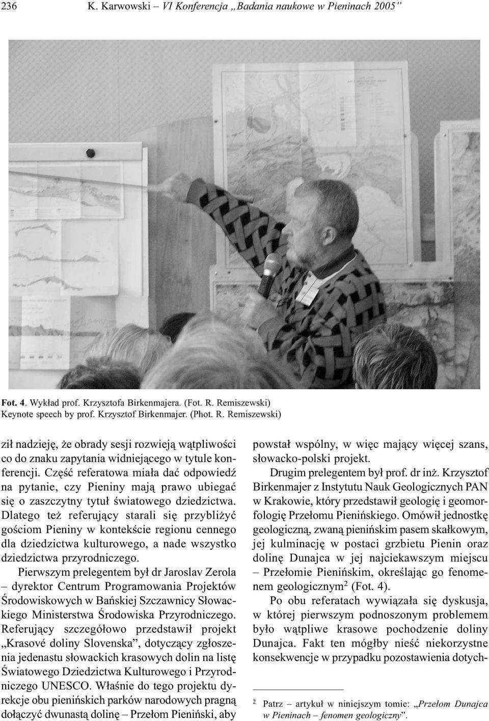 Część referatowa miała dać odpowiedź na pytanie, czy Pieniny mają prawo ubiegać się o zaszczytny tytuł światowego dziedzictwa.