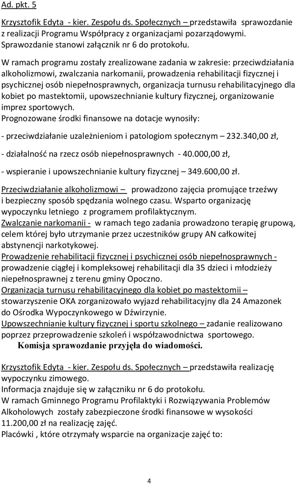 turnusu rehabilitacyjnego dla kobiet po mastektomii, upowszechnianie kultury fizycznej, organizowanie imprez sportowych.