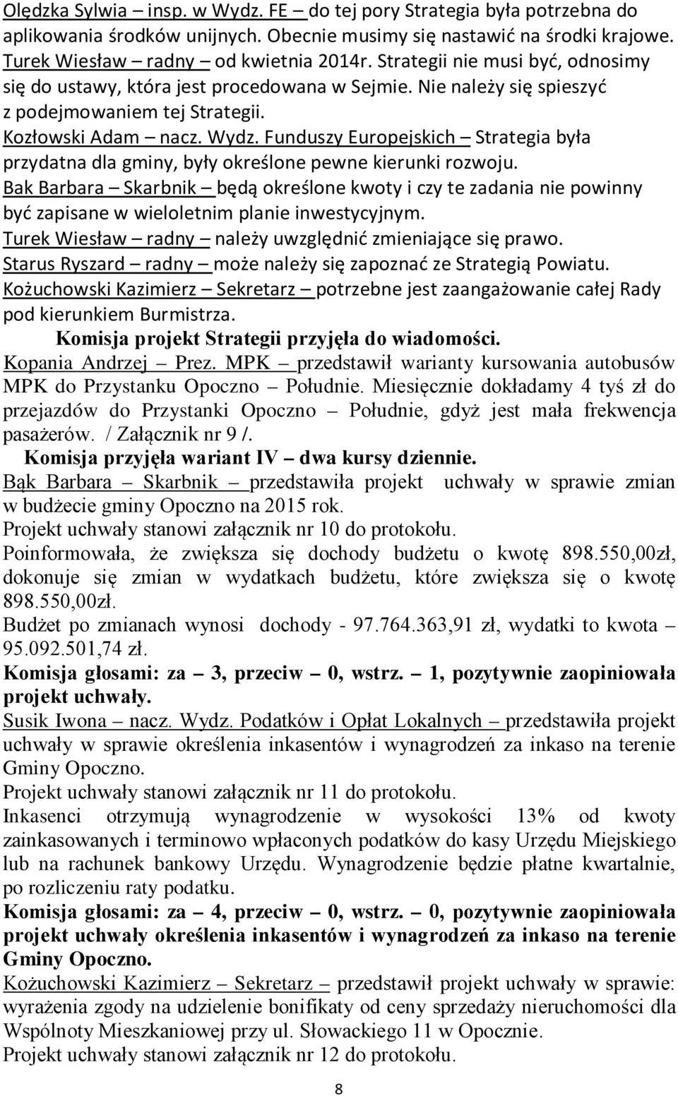 Funduszy Europejskich Strategia była przydatna dla gminy, były określone pewne kierunki rozwoju.