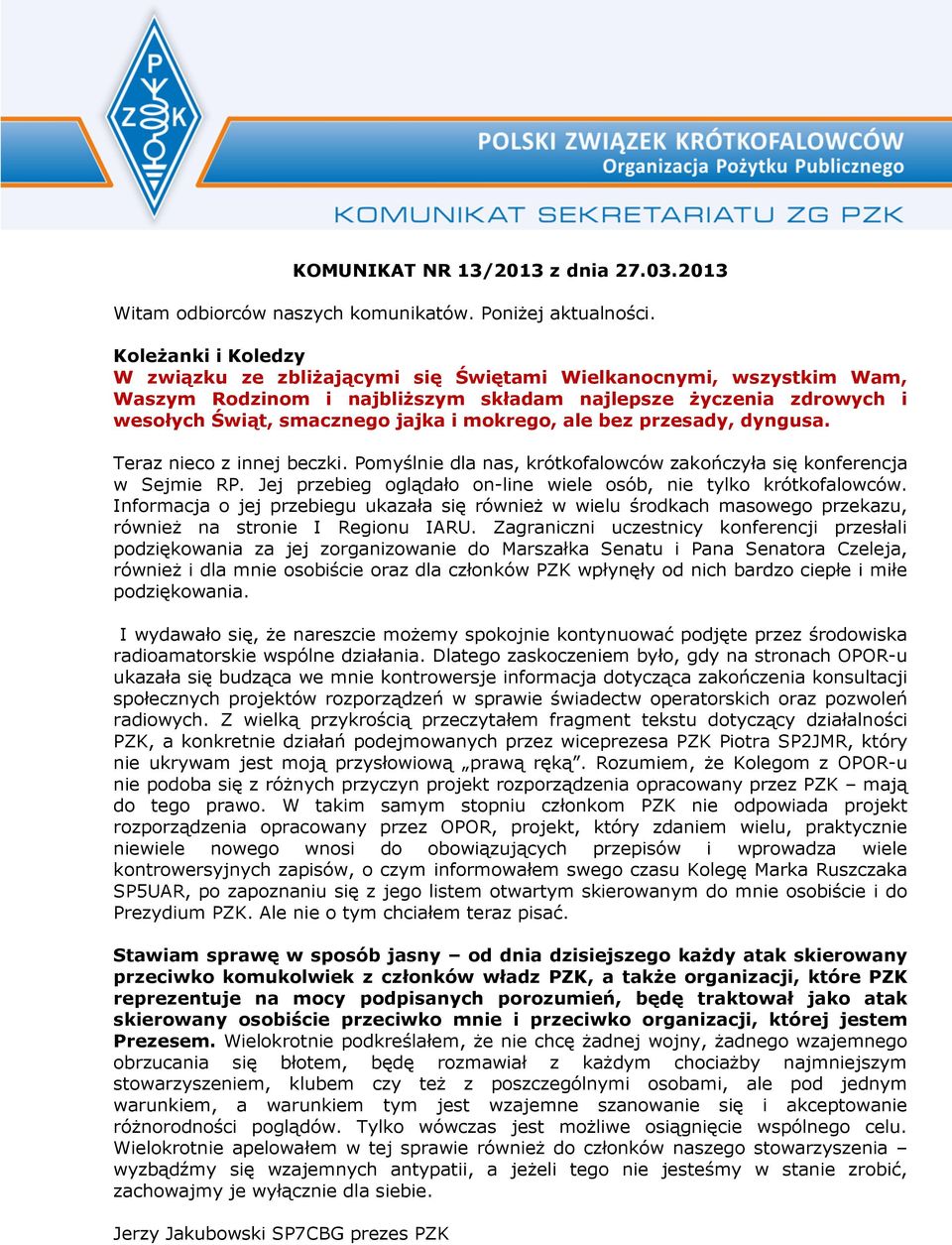 ale bez przesady, dyngusa. Teraz nieco z innej beczki. Pomyślnie dla nas, krótkofalowców zakończyła się konferencja w Sejmie RP. Jej przebieg oglądało on-line wiele osób, nie tylko krótkofalowców.