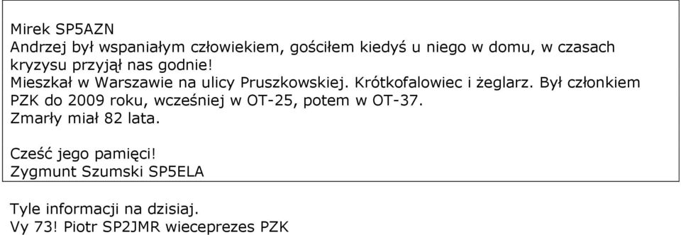 Krótkofalowiec i żeglarz. Był członkiem PZK do 2009 roku, wcześniej w OT-25, potem w OT-37.