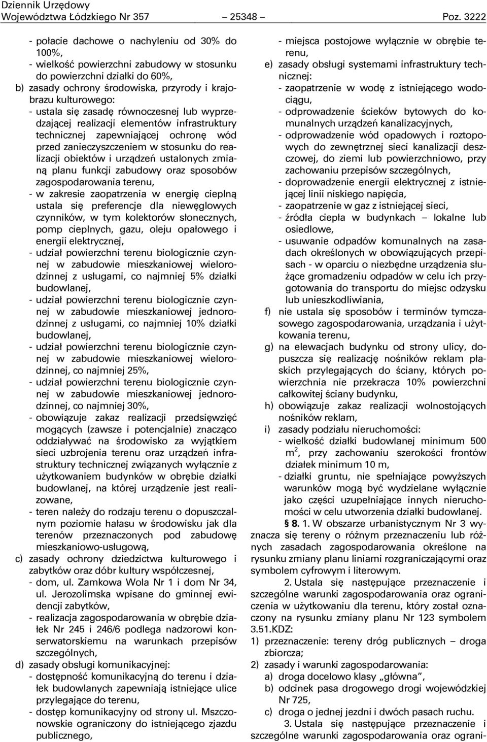 kolektorów słonecznych, pomp cieplnych, gazu, oleju opałowego i - udział powierzchni terenu biologicznie czynnej w zabudowie mieszkaniowej wielorodzinnej z usługami, co najmniej 5% działki