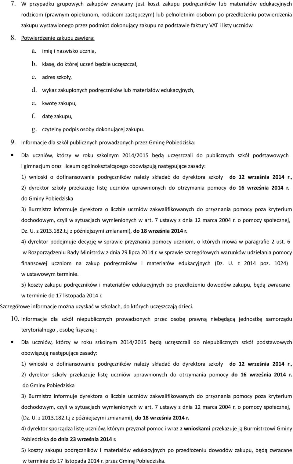 klasę, do której uczeń będzie uczęszczał, c. adres szkoły, d. wykaz zakupionych podręczników lub materiałów edukacyjnych, e. kwotę zakupu, f. datę zakupu, g. czytelny podpis osoby dokonującej zakupu.