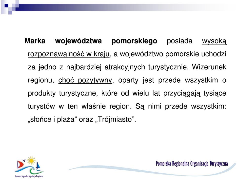 Wizerunek regionu, choć pozytywny, oparty jest przede wszystkim o produkty turystyczne,