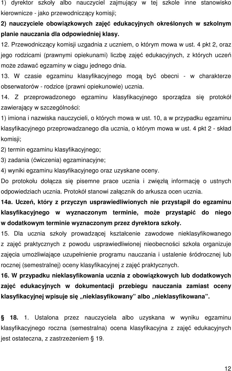 4 pkt 2, oraz jego rodzicami (prawnymi opiekunami) liczbę zajęć edukacyjnych, z których uczeń może zdawać egzaminy w ciągu jednego dnia. 13.