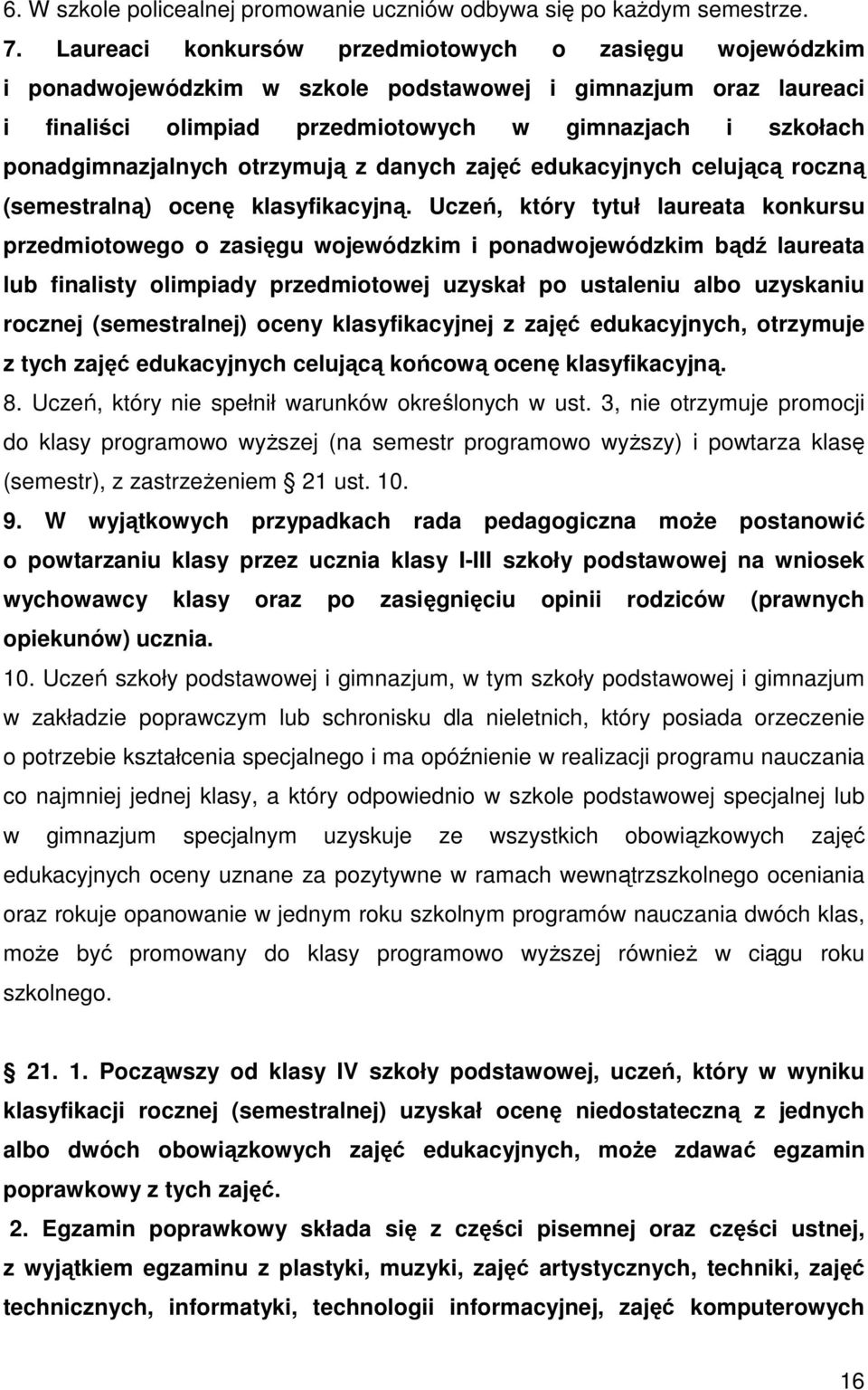 ponadgimnazjalnych otrzymują z danych zajęć edukacyjnych celującą roczną (semestralną) ocenę klasyfikacyjną.