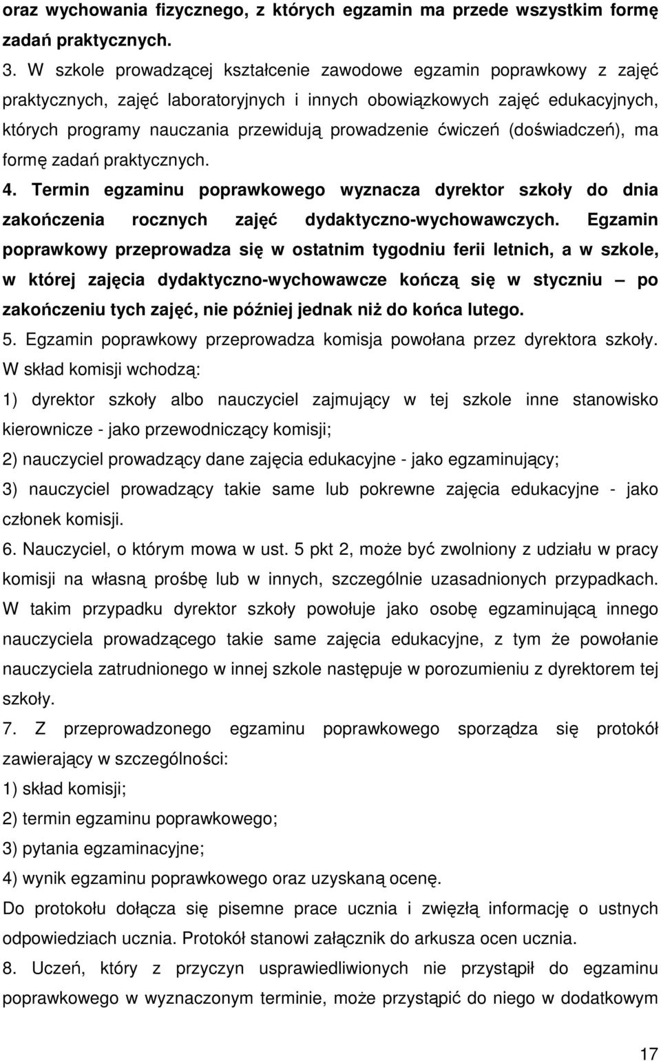 ćwiczeń (doświadczeń), ma formę zadań praktycznych. 4. Termin egzaminu poprawkowego wyznacza dyrektor szkoły do dnia zakończenia rocznych zajęć dydaktyczno-wychowawczych.