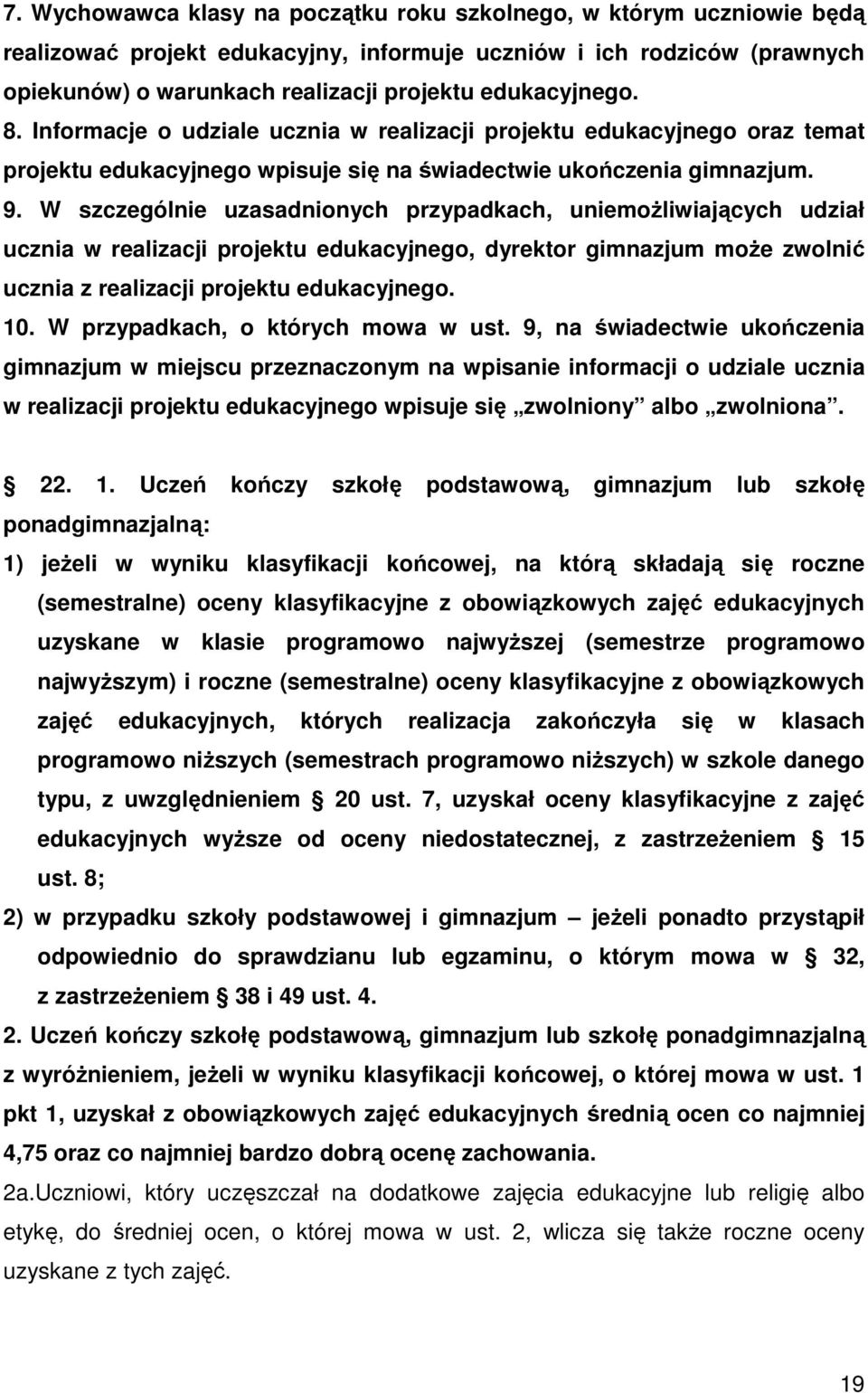 W szczególnie uzasadnionych przypadkach, uniemożliwiających udział ucznia w realizacji projektu edukacyjnego, dyrektor gimnazjum może zwolnić ucznia z realizacji projektu edukacyjnego. 10.