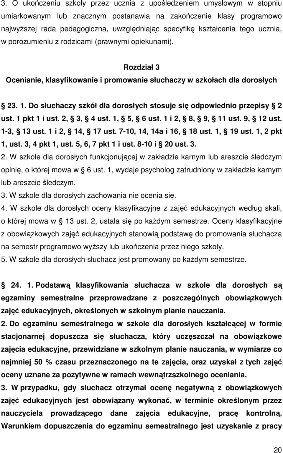 Do słuchaczy szkół dla dorosłych stosuje się odpowiednio przepisy 2 ust. 1 pkt 1 i ust. 2, 3, 4 ust. 1, 5, 6 ust. 1 i 2, 8, 9, 11 ust. 9, 12 ust. 1-3, 13 ust. 1 i 2, 14, 17 ust.