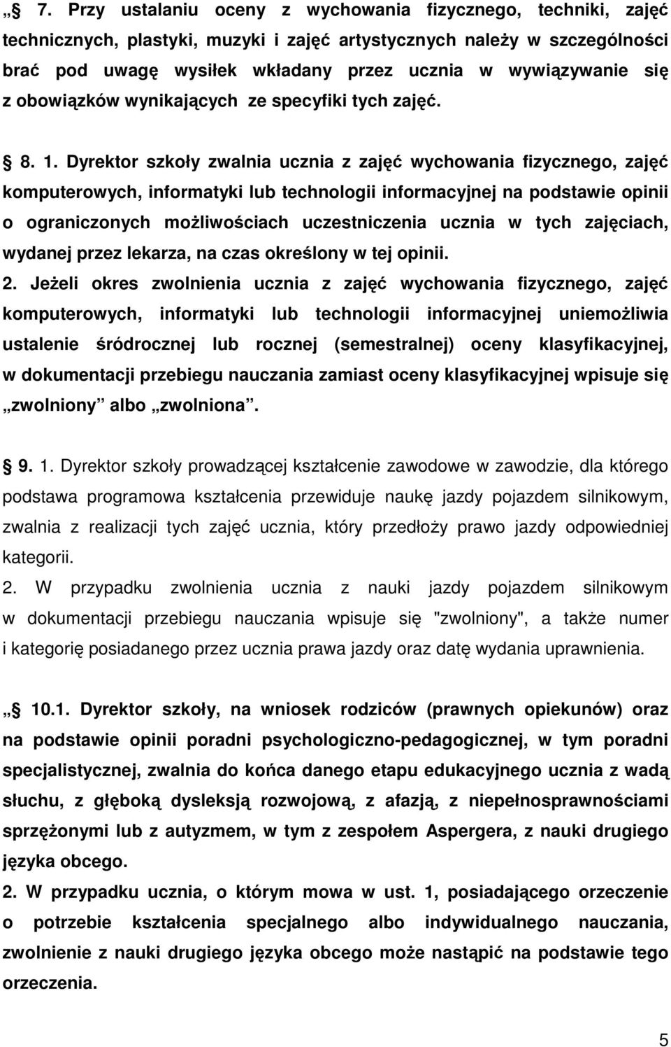 Dyrektor szkoły zwalnia ucznia z zajęć wychowania fizycznego, zajęć komputerowych, informatyki lub technologii informacyjnej na podstawie opinii o ograniczonych możliwościach uczestniczenia ucznia w