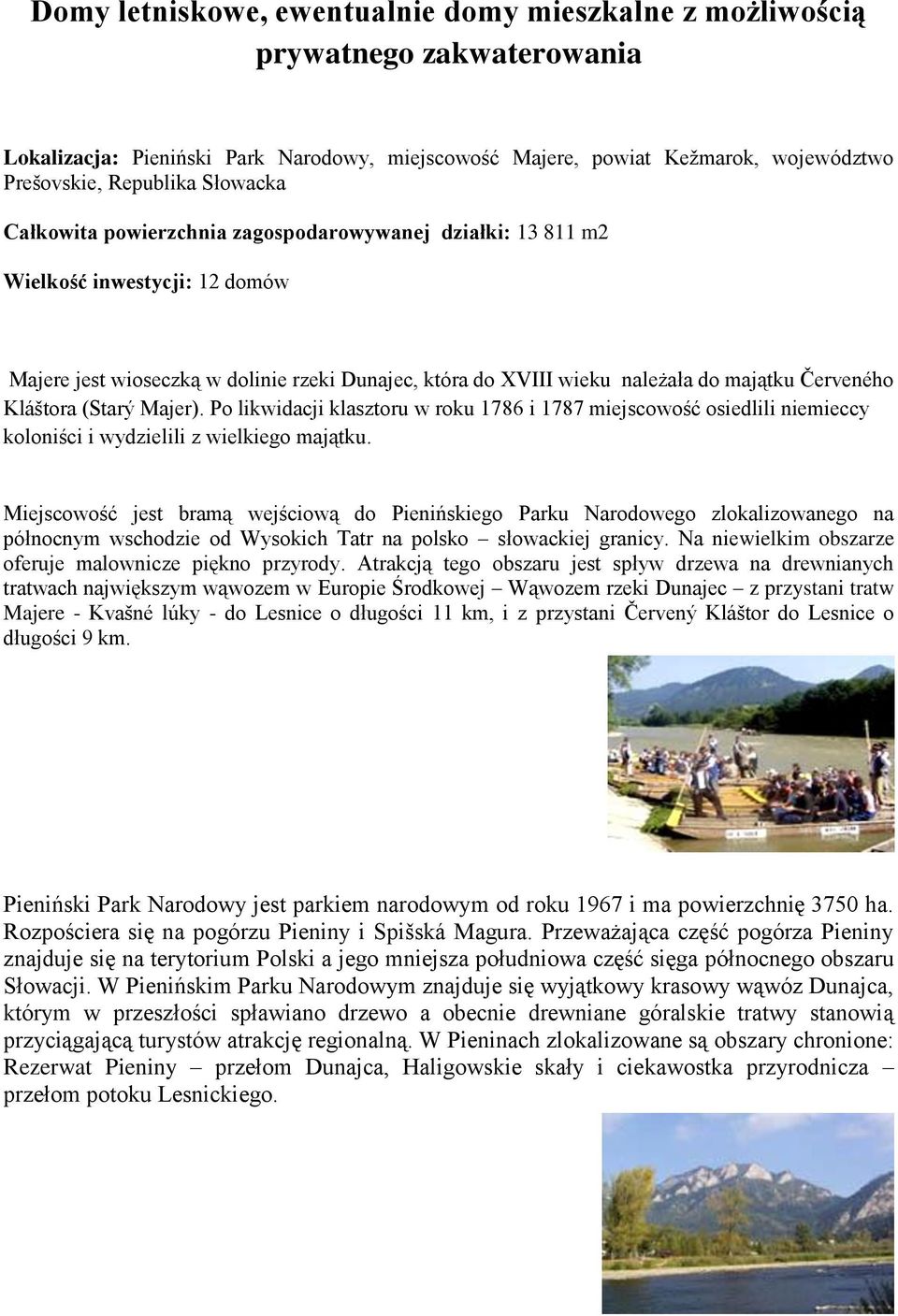 Kláštora (Starý Majer). Po likwidacji klasztoru w roku 1786 i 1787 miejscowość osiedlili niemieccy koloniści i wydzielili z wielkiego majątku.