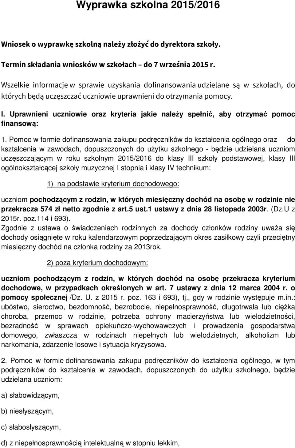 Uprawnieni uczniowie oraz kryteria jakie należy spełnić, aby otrzymać pomoc finansową: 1.