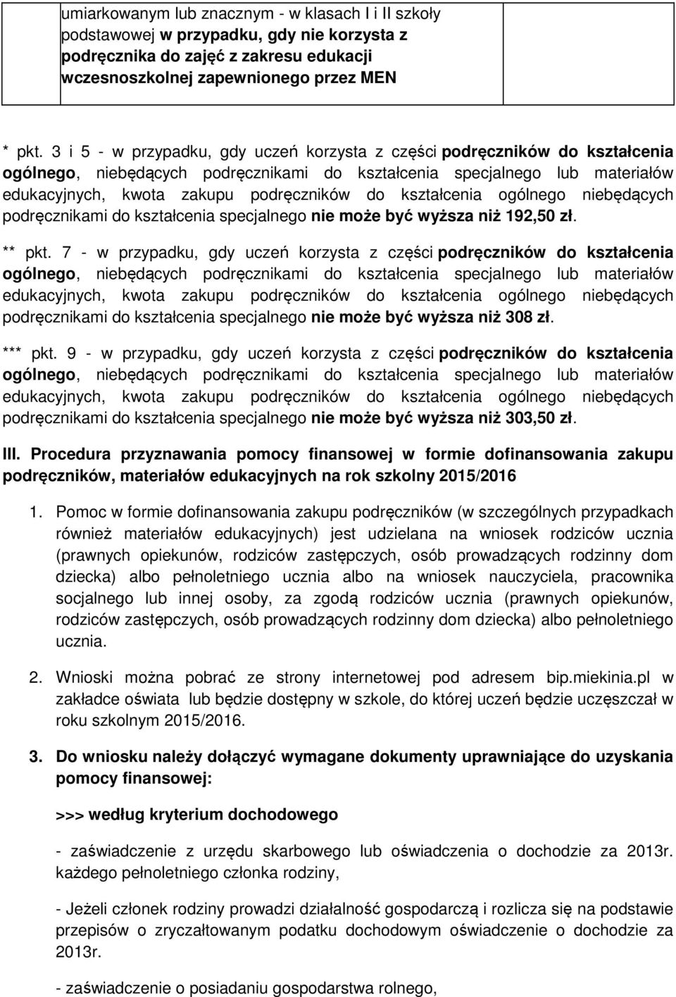 kształcenia ogólnego niebędących podręcznikami do kształcenia specjalnego nie może być wyższa niż 192,50 zł. ** pkt.