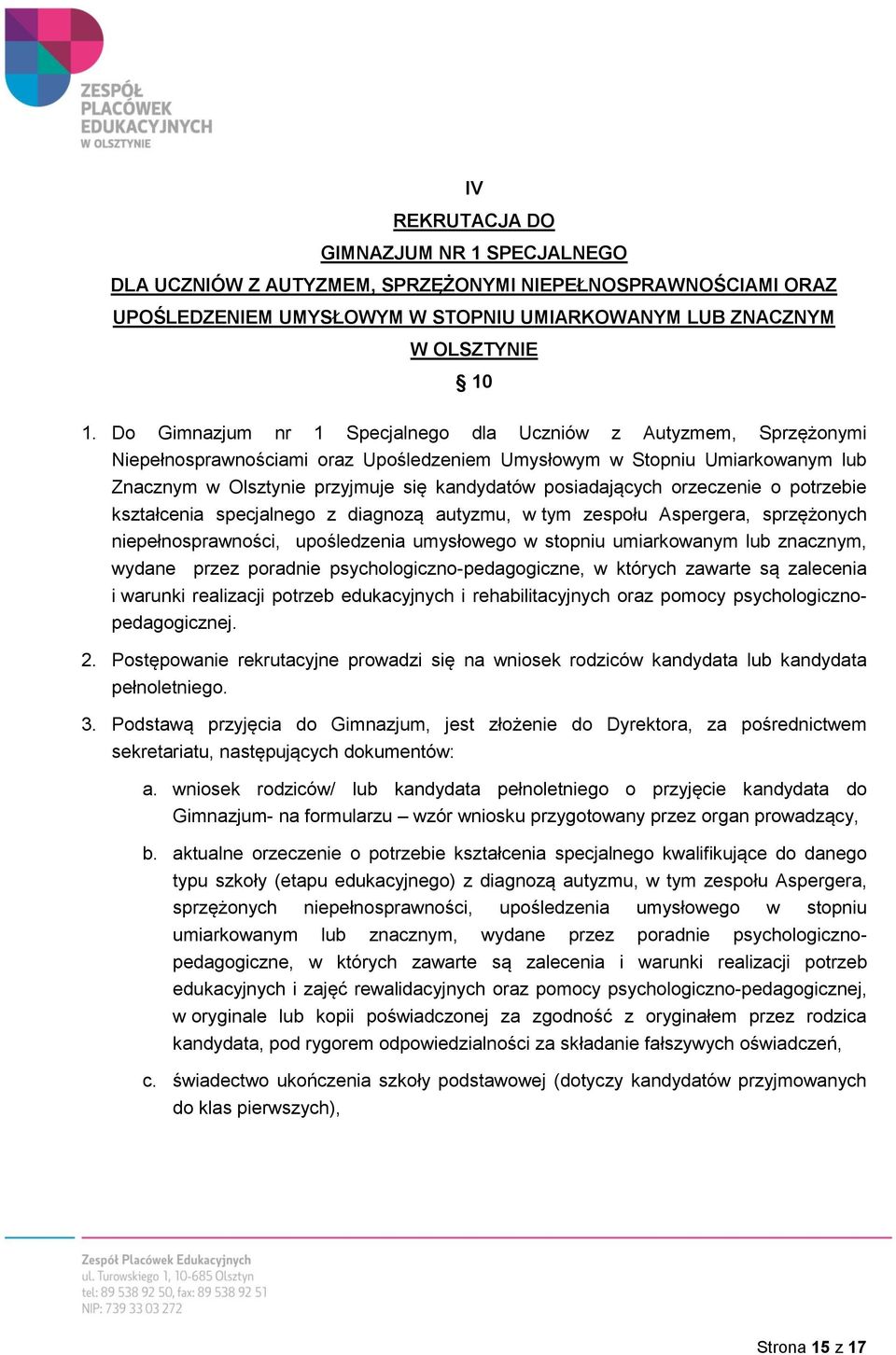 posiadających orzeczenie o potrzebie kształcenia specjalnego z diagnozą autyzmu, w tym zespołu Aspergera, sprzężonych niepełnosprawności, upośledzenia umysłowego w stopniu umiarkowanym lub znacznym,