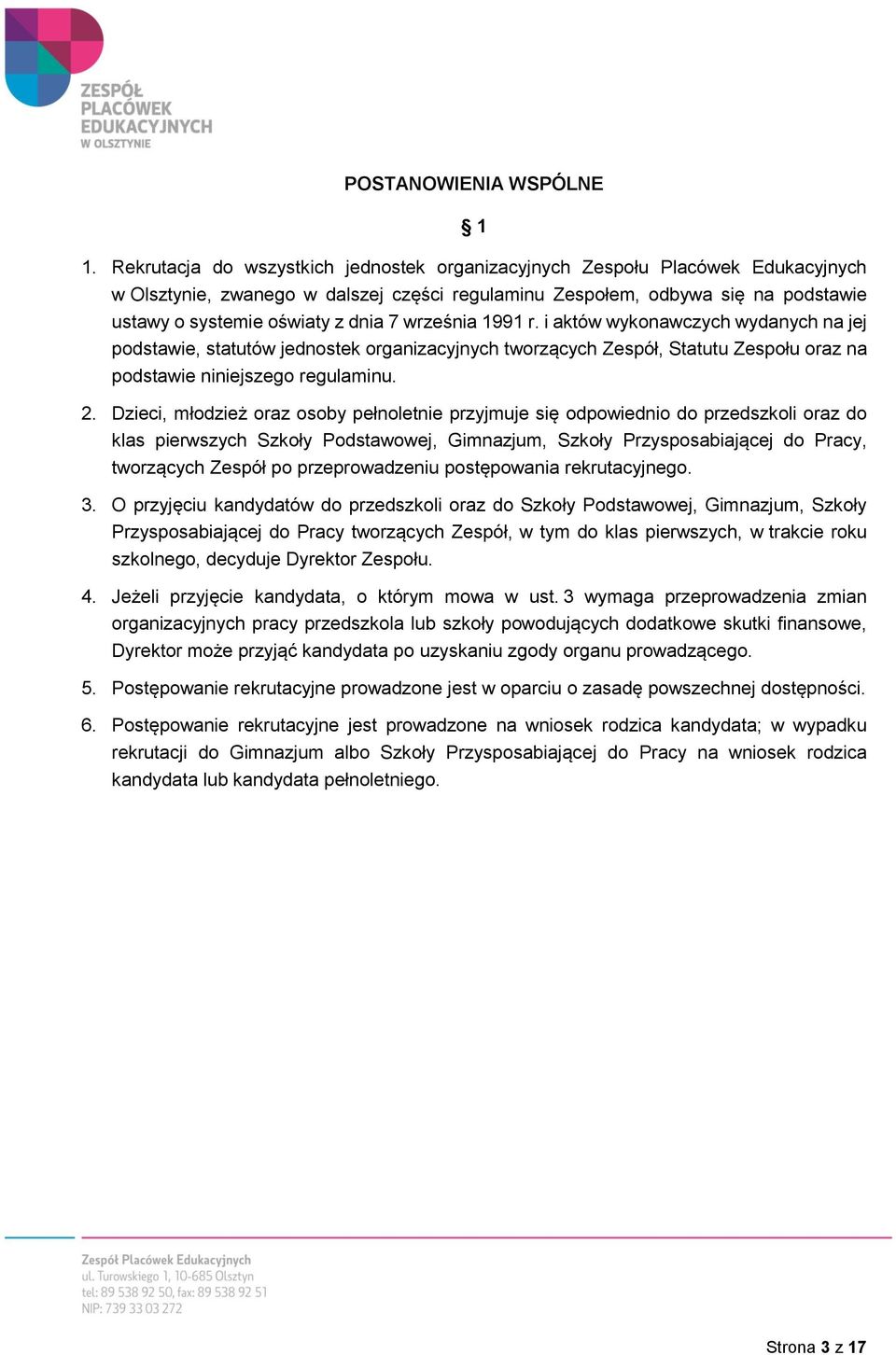 września 1991 r. i aktów wykonawczych wydanych na jej podstawie, statutów jednostek organizacyjnych tworzących Zespół, Statutu Zespołu oraz na podstawie niniejszego regulaminu. 2.