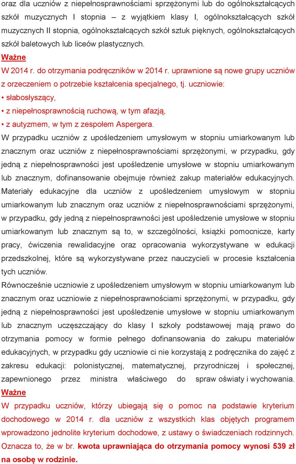 uprawnione są nowe grupy uczniów z orzeczeniem o potrzebie kształcenia specjalnego, tj. uczniowie: słabosłyszący, z niepełnosprawnością ruchową, w tym afazją, z autyzmem, w tym z zespołem Aspergera.