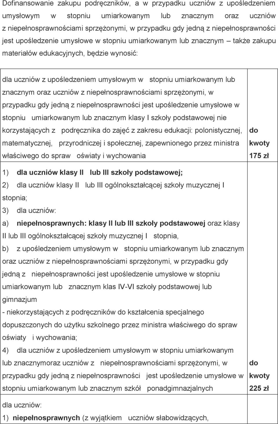 lub znacznym oraz uczniów z niepełnosprawnościami sprzężonymi, w przypadku gdy jedną z niepełnosprawności jest upośledzenie umysłowe w stopniu umiarkowanym lub znacznym klasy I szkoły podstawowej nie