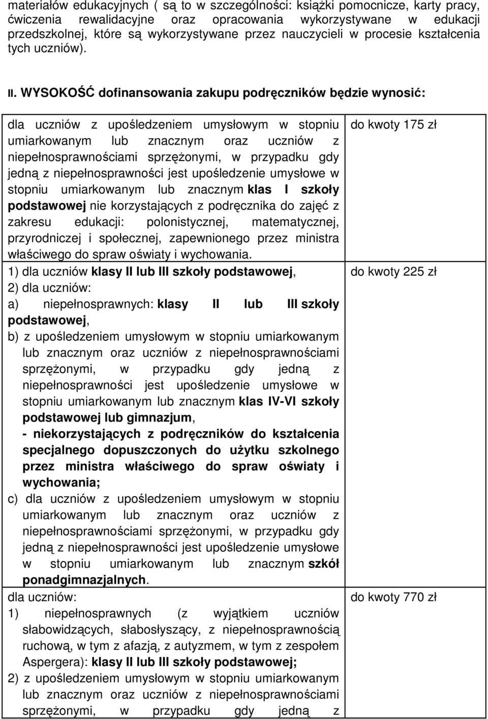 WYSOKOŚĆ dofinansowania zakupu podręczników będzie wynosić: dla uczniów z upośledzeniem umysłowym w stopniu umiarkowanym lub znacznym oraz uczniów z stopniu umiarkowanym lub znacznym klas I szkoły