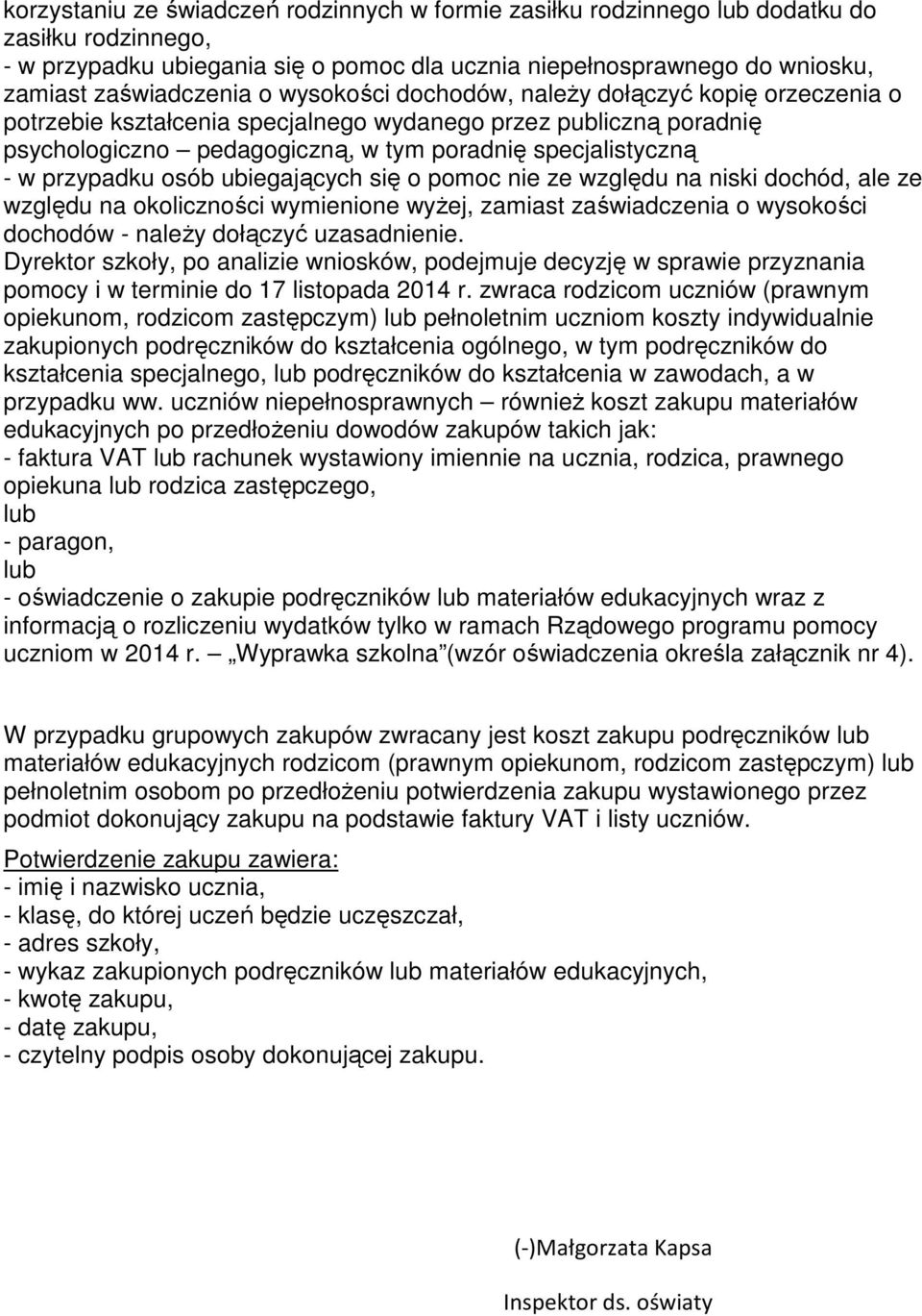 osób ubiegających się o pomoc nie ze względu na niski dochód, ale ze względu na okoliczności wymienione wyżej, zamiast zaświadczenia o wysokości dochodów - należy dołączyć uzasadnienie.