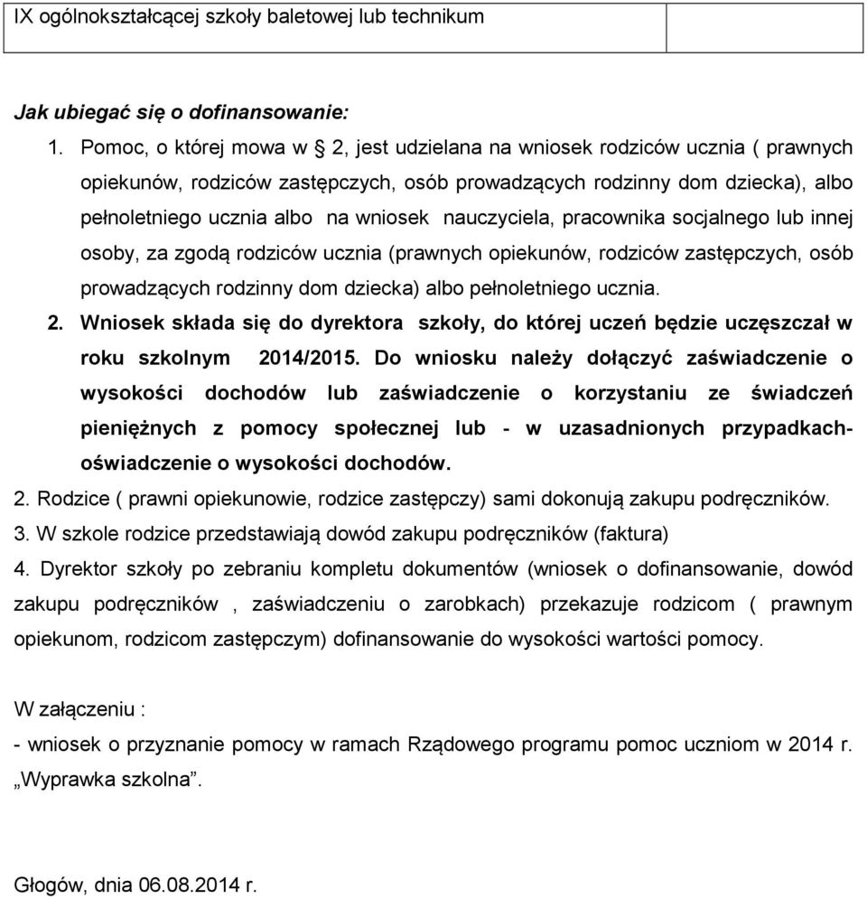 nauczyciela, pracownika socjalnego lub innej osoby, za zgodą rodziców ucznia (prawnych opiekunów, rodziców zastępczych, osób prowadzących rodzinny dom dziecka) albo pełnoletniego ucznia. 2.