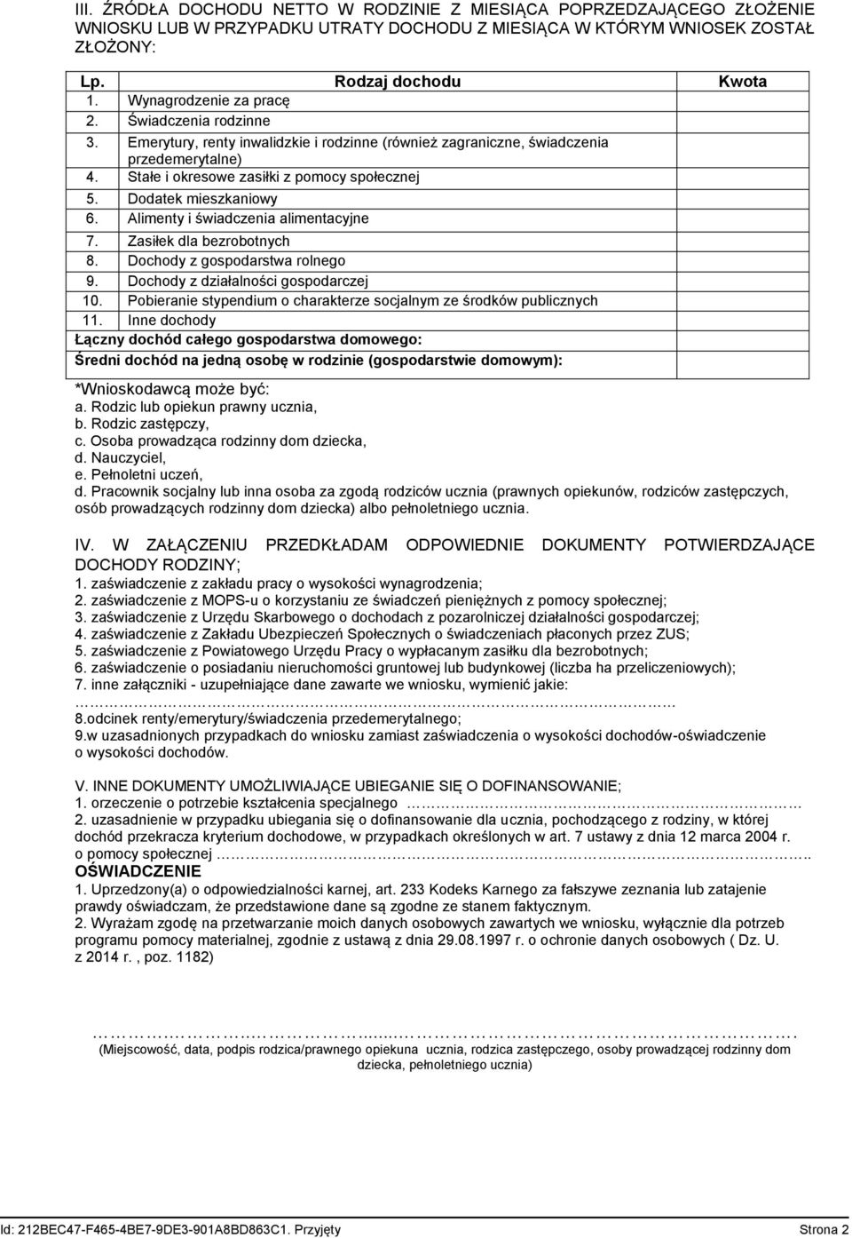 Dodatek mieszkaniowy 6. Alimenty i świadczenia alimentacyjne 7. Zasiłek dla bezrobotnych 8. Dochody z gospodarstwa rolnego 9. Dochody z działalności gospodarczej 10.