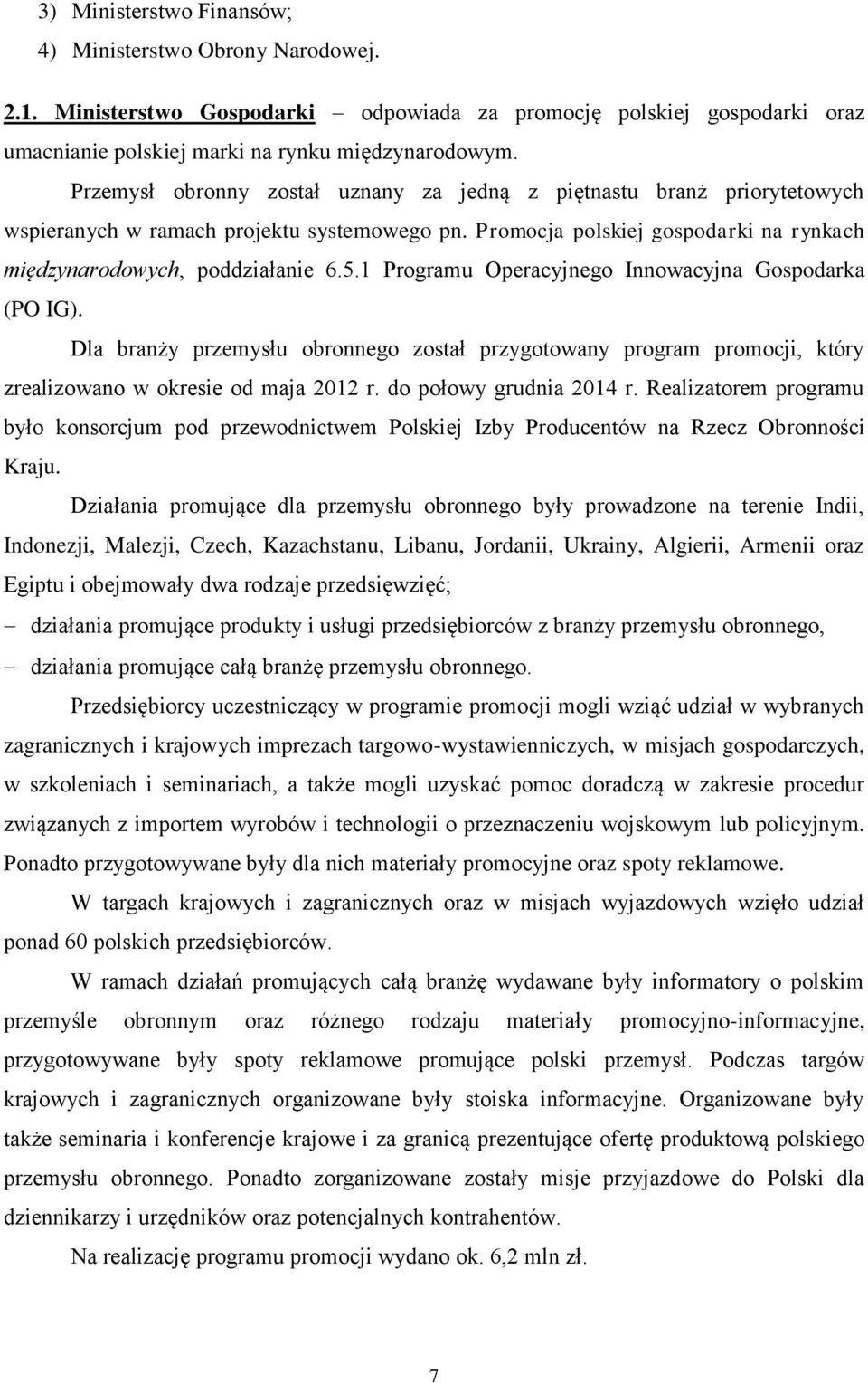 1 Programu Operacyjnego Innowacyjna Gospodarka (PO IG). Dla branży przemysłu obronnego został przygotowany program promocji, który zrealizowano w okresie od maja 2012 r. do połowy grudnia 2014 r.