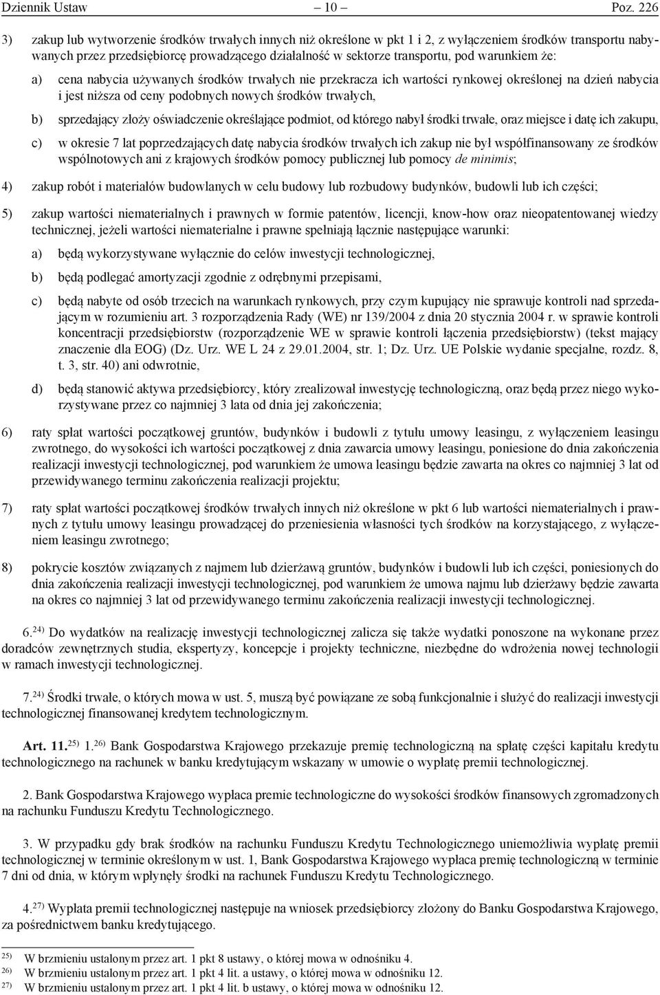 warunkiem że: a) cena nabycia używanych środków trwałych nie przekracza ich wartości rynkowej określonej na dzień nabycia i jest niższa od ceny podobnych nowych środków trwałych, b) sprzedający złoży