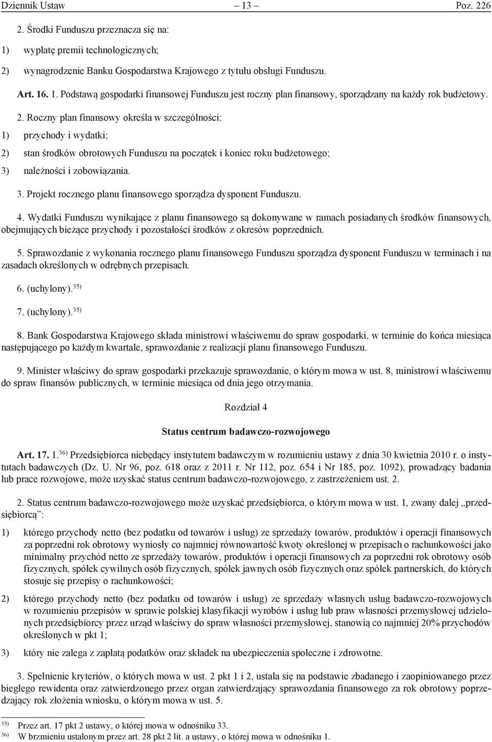 należności i zobowiązania. 3. Projekt rocznego planu finansowego sporządza dysponent Funduszu. 4.