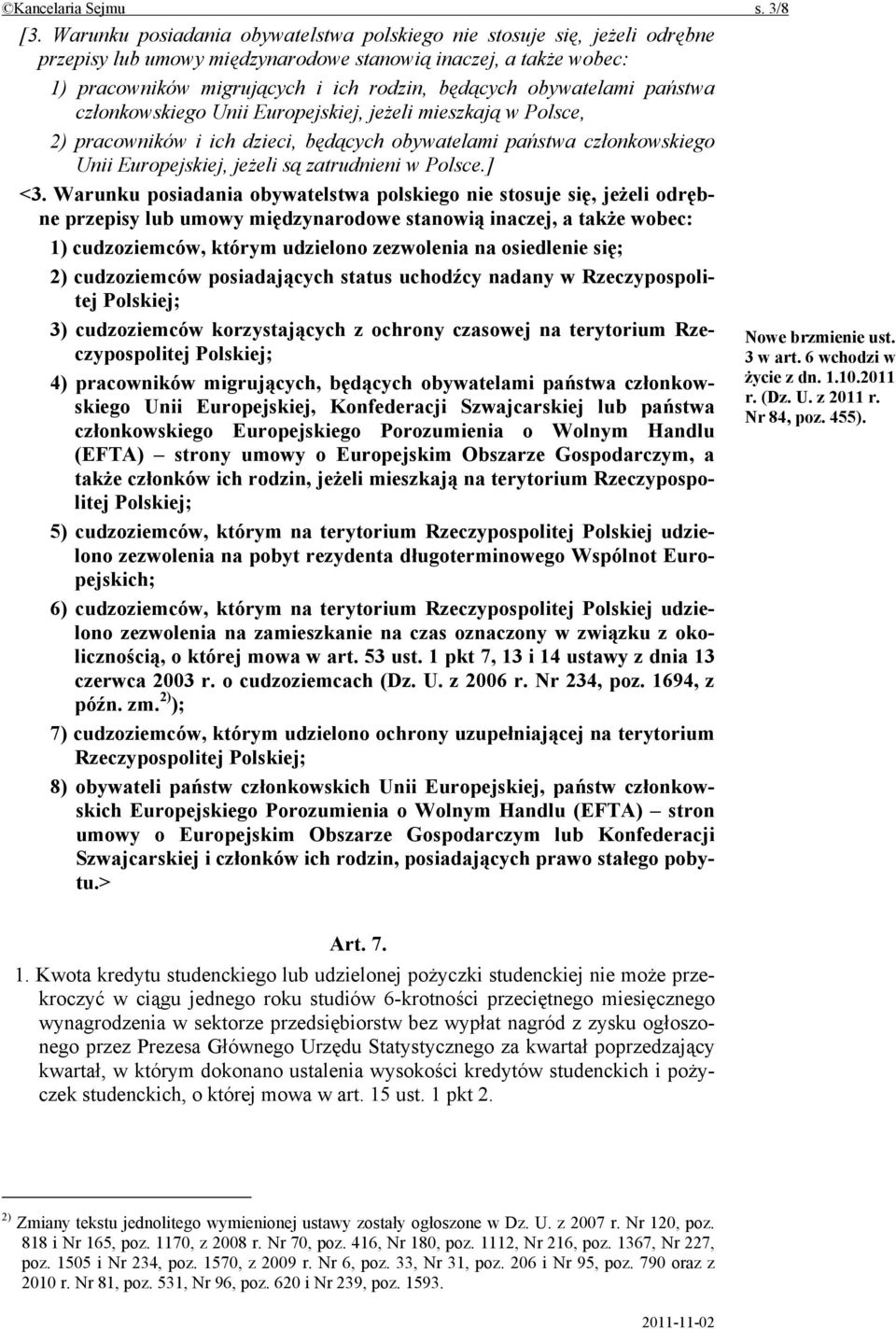 obywatelami państwa członkowskiego Unii Europejskiej, jeżeli mieszkają w Polsce, 2) pracowników i ich dzieci, będących obywatelami państwa członkowskiego Unii Europejskiej, jeżeli są zatrudnieni w