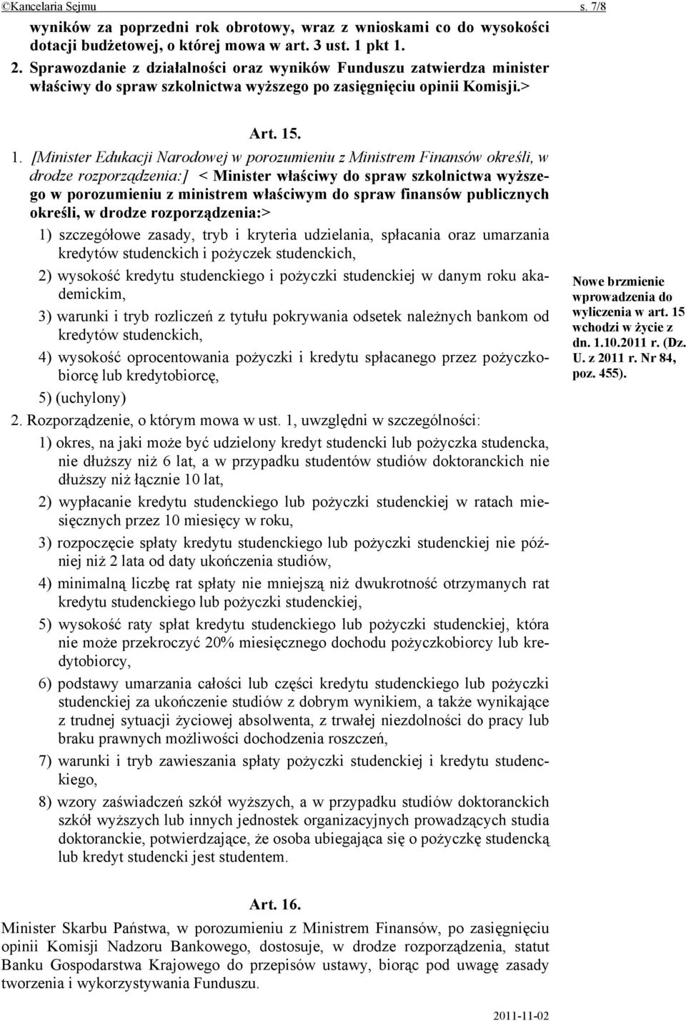 . 1. [Minister Edukacji Narodowej w porozumieniu z Ministrem Finansów określi, w drodze rozporządzenia:] < Minister właściwy do spraw szkolnictwa wyższego w porozumieniu z ministrem właściwym do