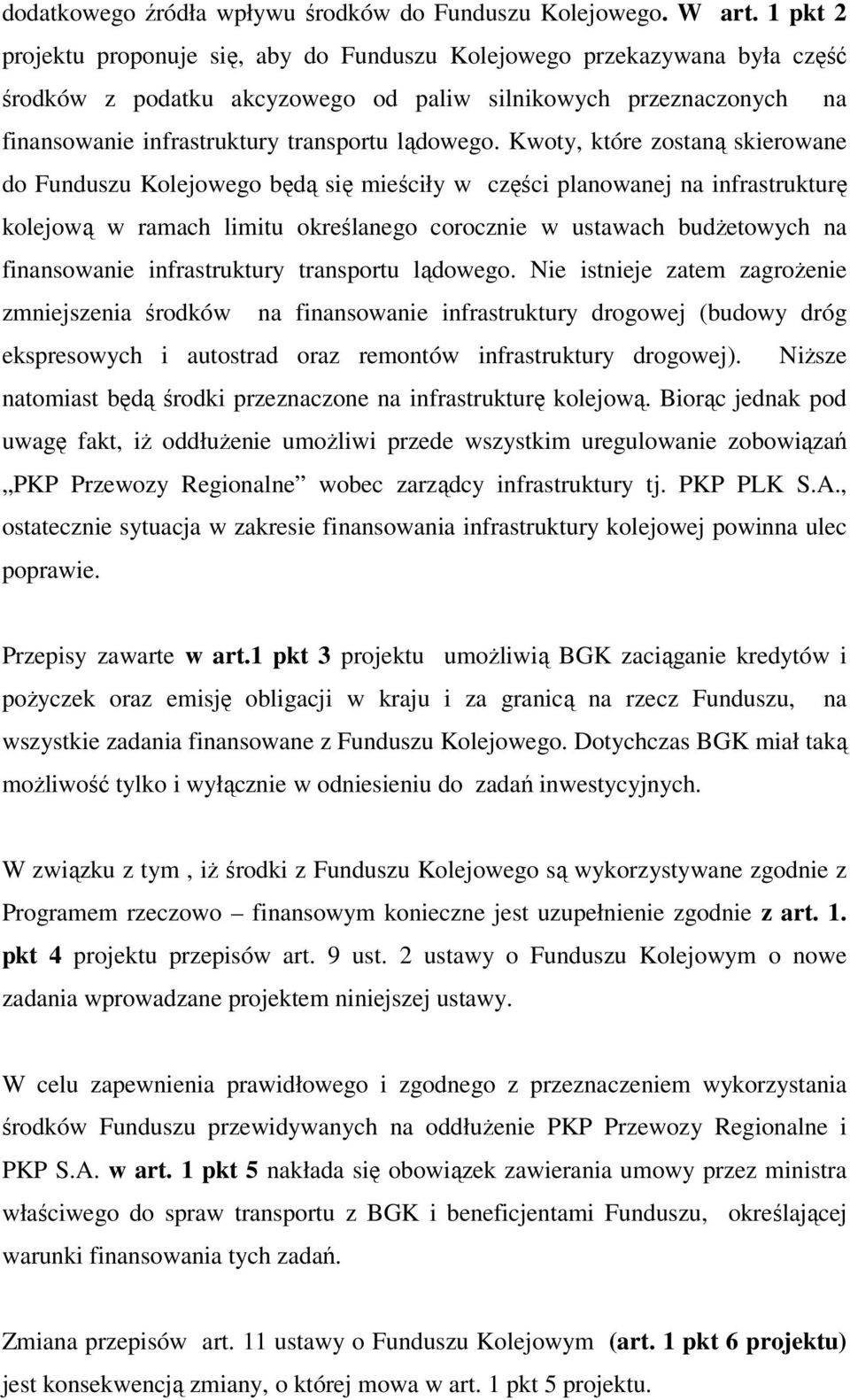 Kwoty, które zostaną skierowane do Funduszu Kolejowego będą się mieściły w części planowanej na infrastrukturę kolejową w ramach limitu określanego corocznie w ustawach budżetowych na finansowanie