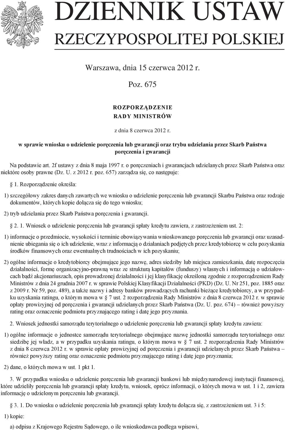 o poręczeniach i gwarancjach udzielanych przez Skarb Państwa oraz niektóre osoby prawne (Dz. U. z 2012 r. poz. 657) zarządza się, co następuje: 1.