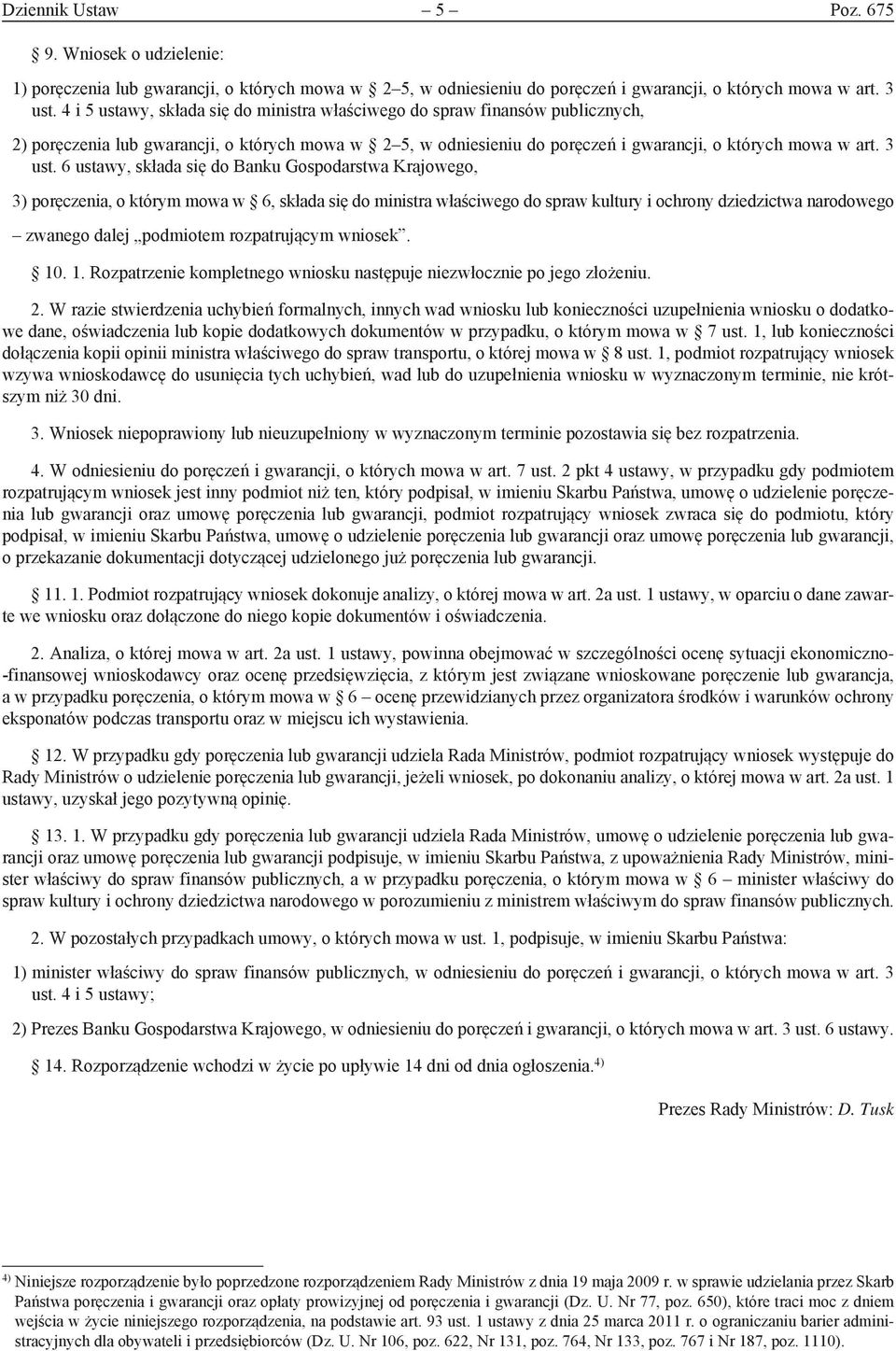 6 ustawy, składa się do Banku Gospodarstwa Krajowego, 3) poręczenia, o którym mowa w 6, składa się do ministra właściwego do spraw kultury i ochrony dziedzictwa narodowego zwanego dalej podmiotem